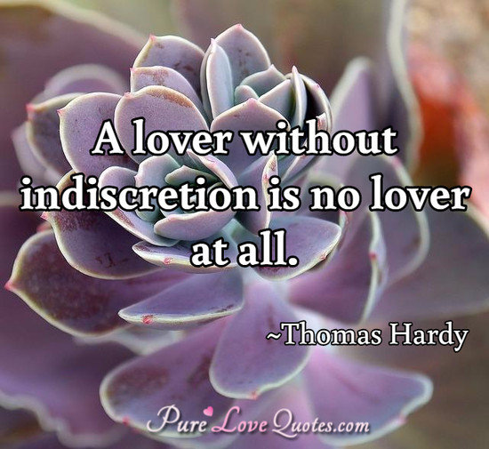 A love without indiscretion is no lover at all.
