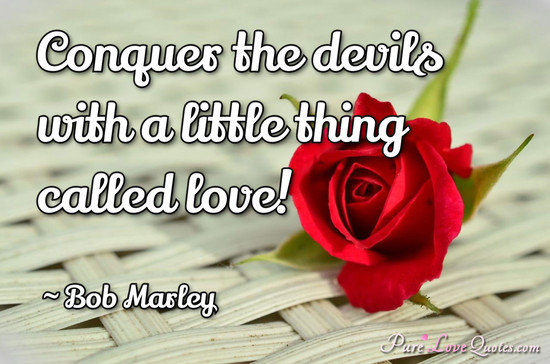 Conquer the devils with a little thing called love!