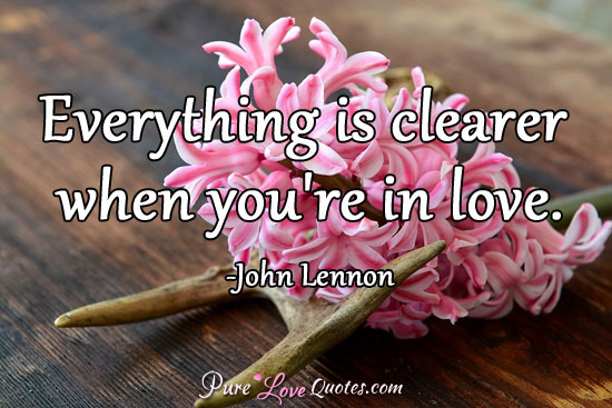 Everything is clearer when you're in love.