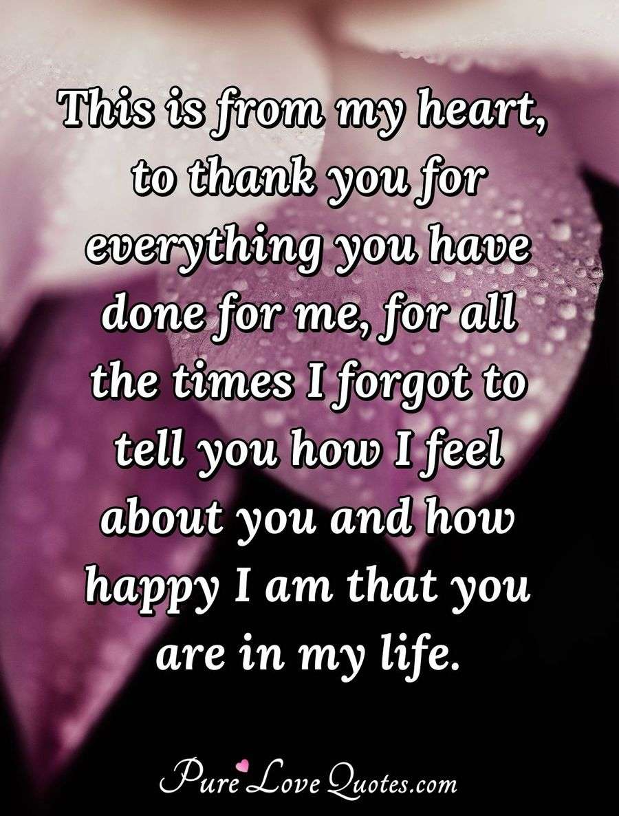This is from my heart, to thank you for everything you ...