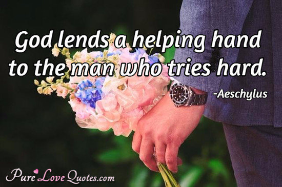 God lends a helping hand to the man who tries hard.