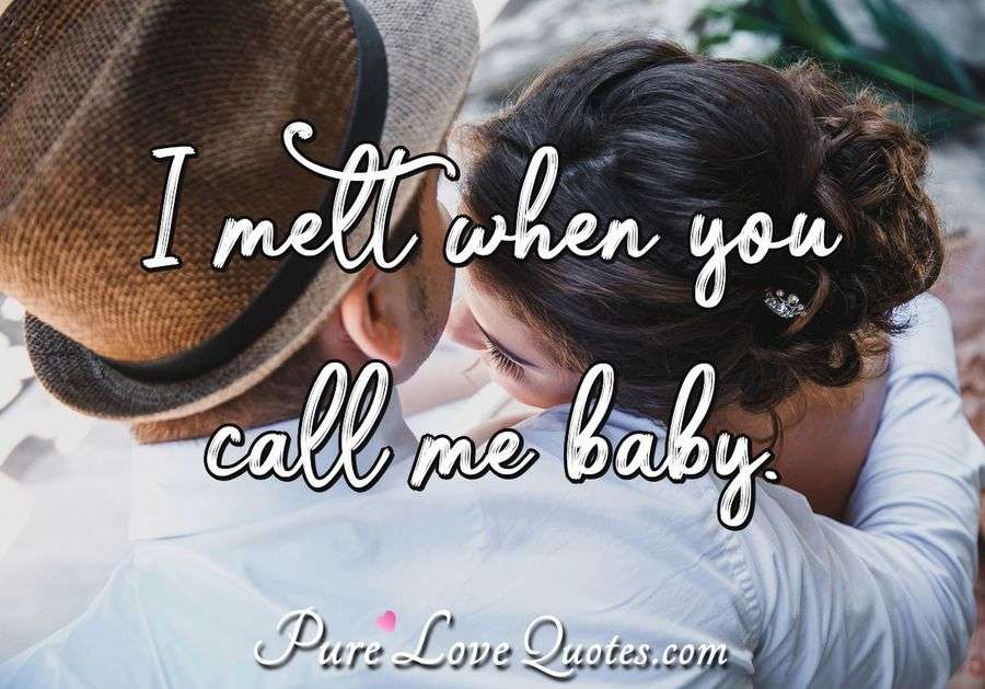 i melt when you call me baby
