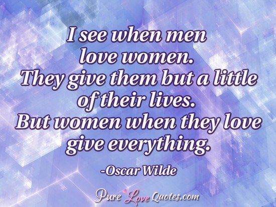 I See When Men Love Women They Give Them But A Little Of Their New When A Man Loves A Woman Quotes I See When Men Love Women They Give Them But A Little Of Their New When A Man Loves A Woman Quotes