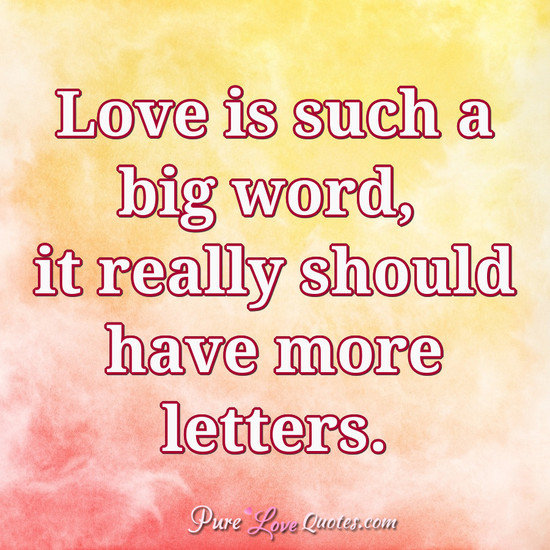 Love is such a big word, it really should have more