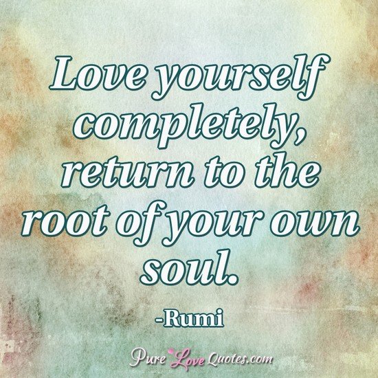 Love Yourself Completely Return To The Root Of Your Own Soul