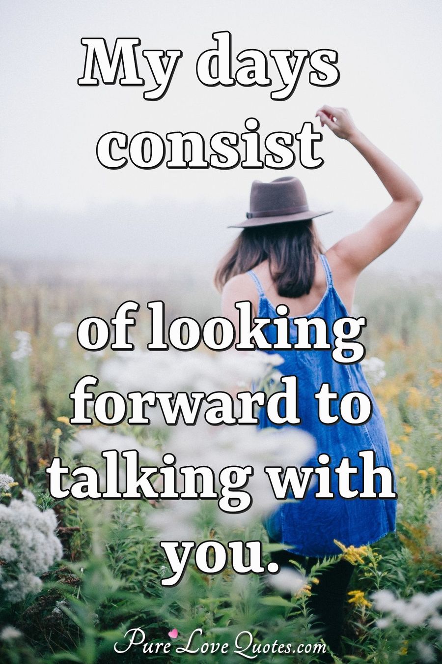My Days Consist Of Looking Forward To Talking With You PureLoveQuotes my-days-consist-of-looking-forward-to-talking-with-you-purelovequotes