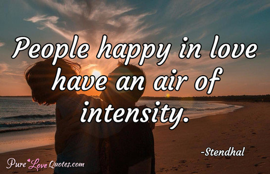 People happy in love have an air of intensity.