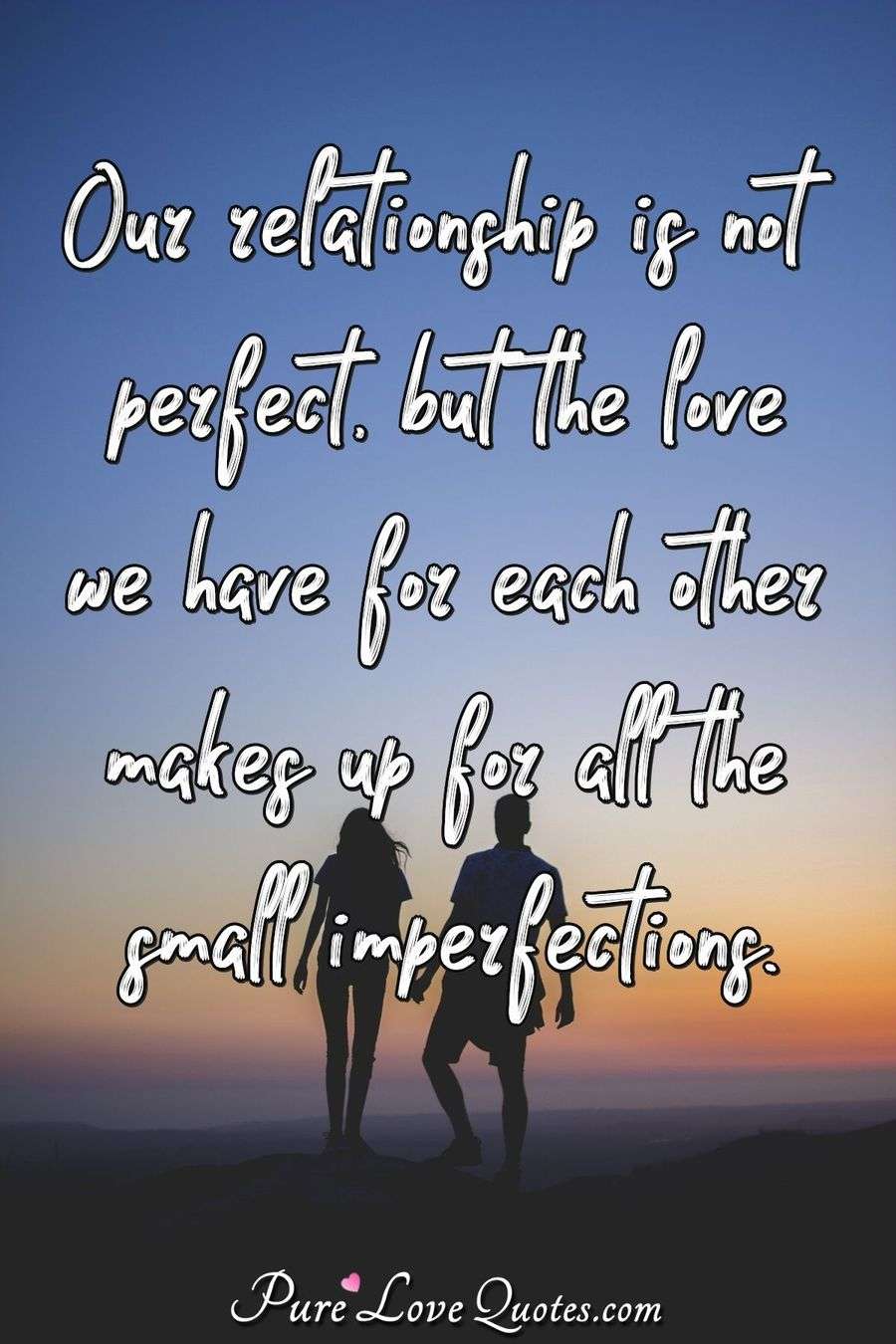 Our Relationship Is Not Perfect But The Love We Have For Each Other Makes Up