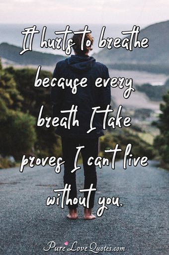 Pain Of Loveshortp O Quotes C B It Hurts To Breathe Because Every Breath I Take Proves I Cant Live Without Pain Of Loveshortp O Quotes C B It Hurts To Breathe Because Every Breath I Take Proves I Cant Live Without