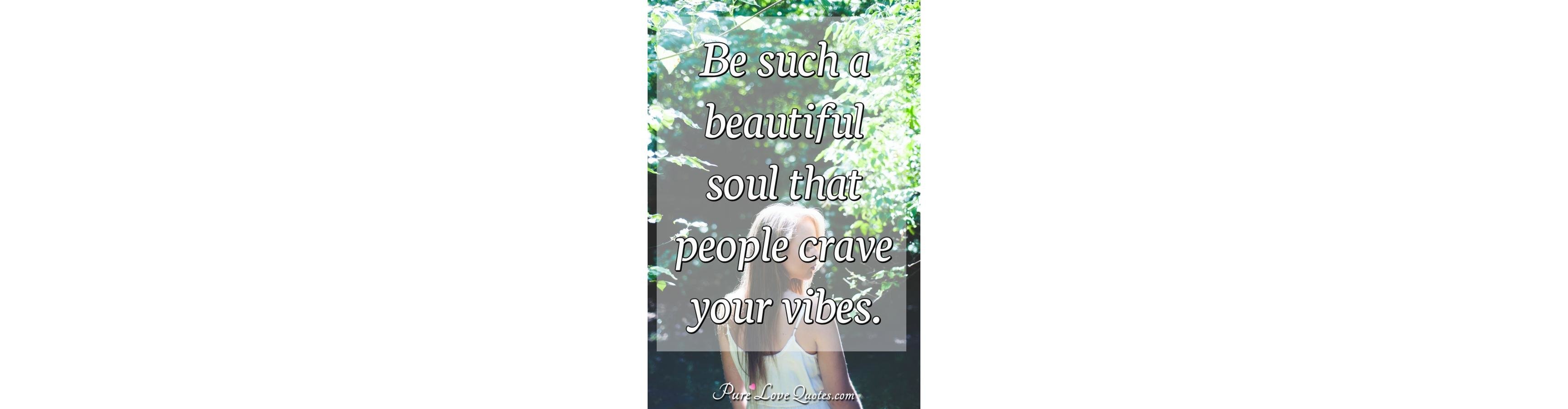 You Have A Beautiful Soul Quotes Love Quotes You Have A Beautiful Soul Quotes Love Quotes