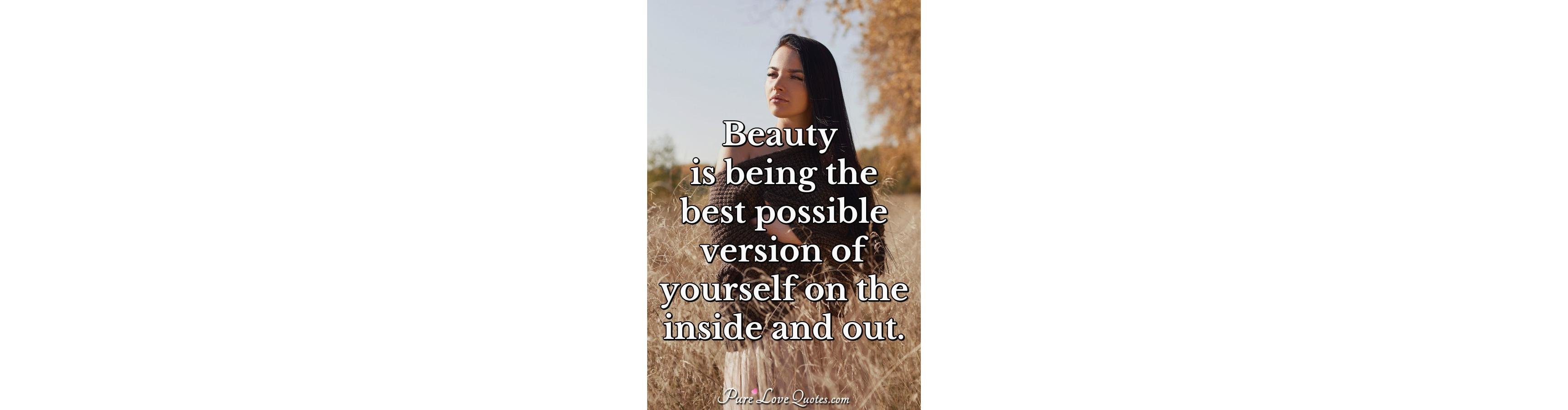 Beauty Is Being The Best Possible Version Of Yourself On The Inside And beauty-is-being-the-best-possible-version-of-yourself-on-the-inside-and