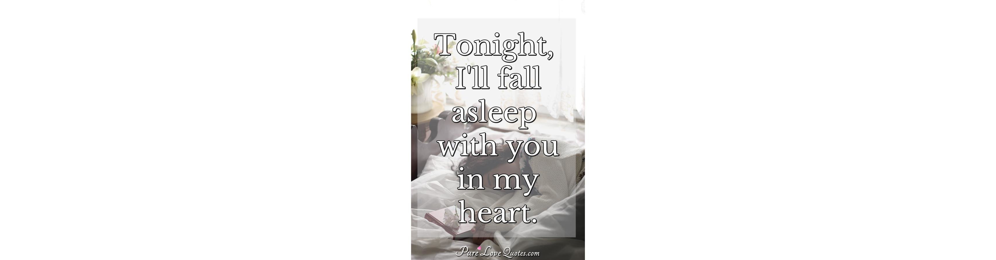 Tonight I Ll Fall Asleep With You In My Heart Purelovequotes