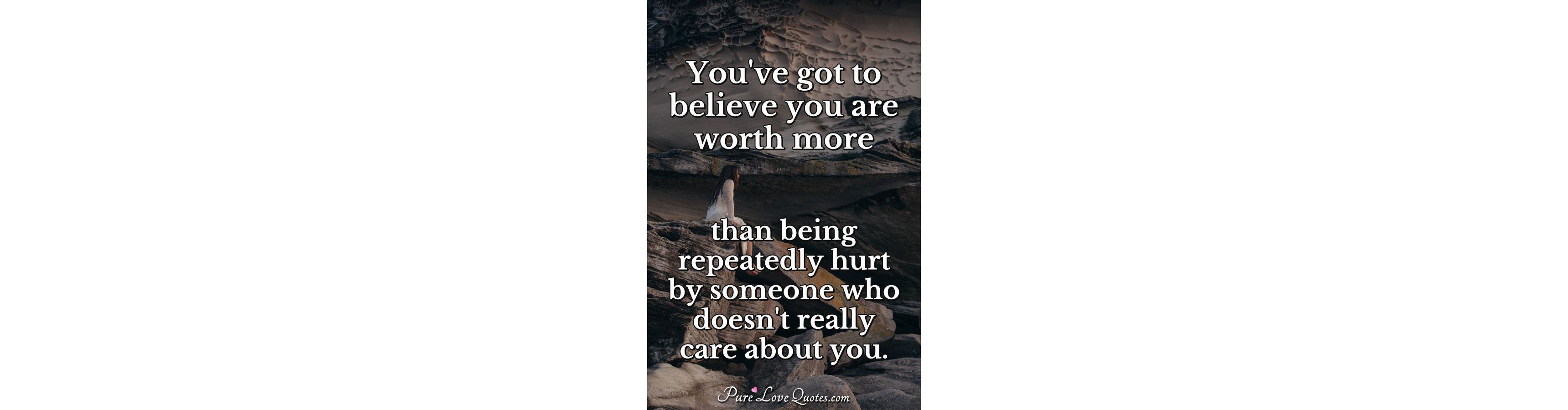 You've got to believe you are worth more than being 