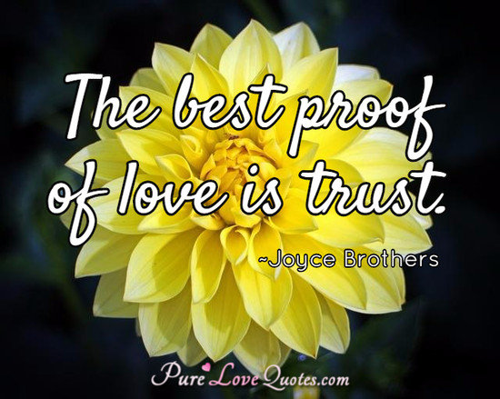 The best proof of love is trust.