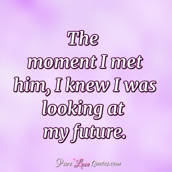 The moment I met him, I knew I was looking at my future.