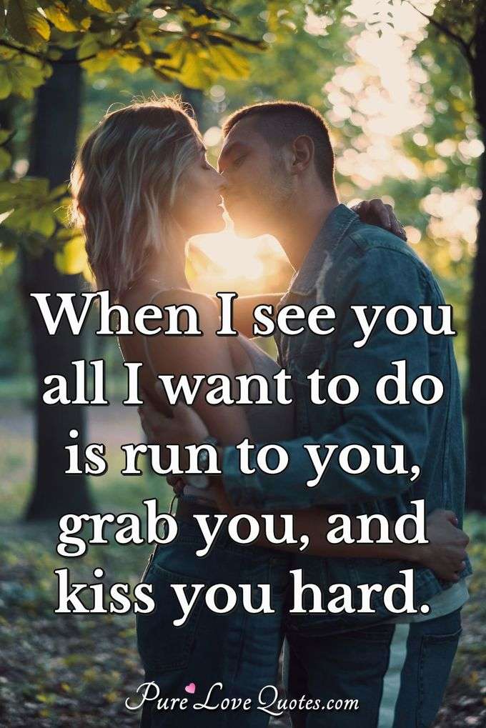 When I See You All Want To Do Is Run Grab And Kiss When I See You All Want To Do Is Run Grab And