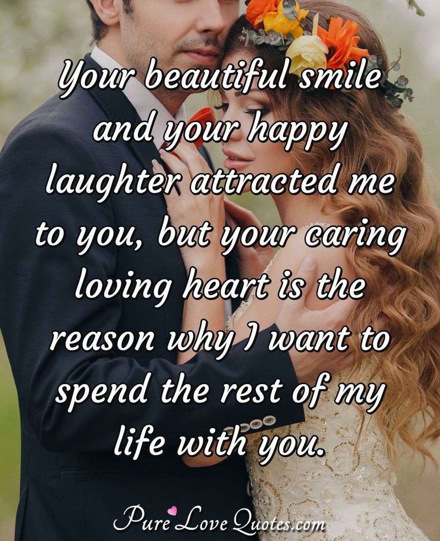 Your beautiful smile and your happy laughter attracted me ...