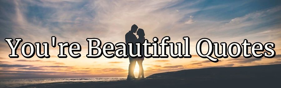 You Re Beautiful Quotes Purelovequotes